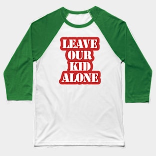 Leave Our Kid Alone Baseball T-Shirt